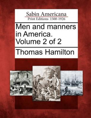 Kniha Men and Manners in America. Volume 2 of 2 Thomas Hamilton