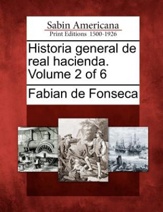 Carte Historia general de real hacienda. Volume 2 of 6 Fabian De Fonseca