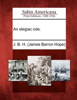 Carte An Elegiac Ode. J B H (James Barron Hope)