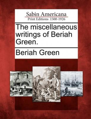 Book The Miscellaneous Writings of Beriah Green. Beriah Green