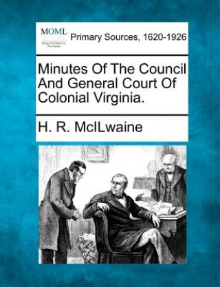 Carte Minutes of the Council and General Court of Colonial Virginia. H R McIlwaine