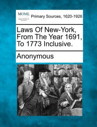 Kniha Laws of New-York, from the Year 1691, to 1773 Inclusive. Anonymous