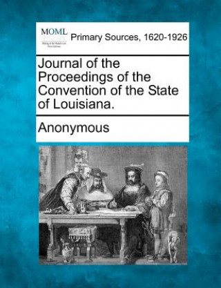 Carte Journal of the Proceedings of the Convention of the State of Louisiana. Anonymous