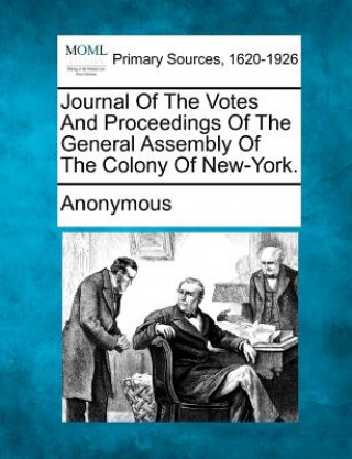 Kniha Journal of the Votes and Proceedings of the General Assembly of the Colony of New-York. Anonymous