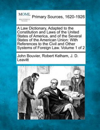 Carte A Law Dictionary, Adapted to the Constitution and Laws of the United States of America, and of the Several States of the American Union: With Referenc John Bouvier