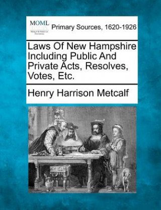 Kniha Laws of New Hampshire Including Public and Private Acts, Resolves, Votes, Etc. Henry Harrison Metcalf