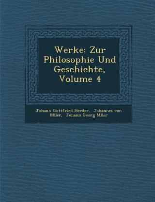 Kniha Werke: Zur Philosophie Und Geschichte, Volume 4 Johann Gottfried Herder