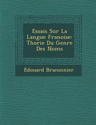 Kniha Essais Sur La Langue Fran Oise: Th Orie Du Genre Des Noms Edouard Braconnier