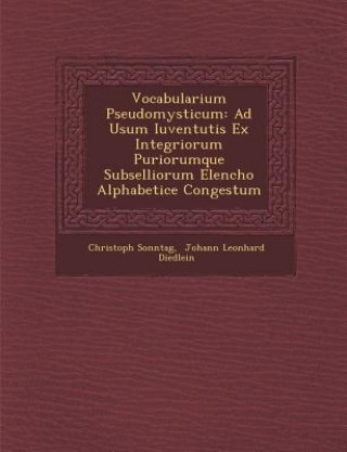 Kniha Vocabularium Pseudomysticum: Ad Usum Iuventutis Ex Integriorum Puriorumque Subselliorum Elencho Alphabetice Congestum Christoph Sonntag