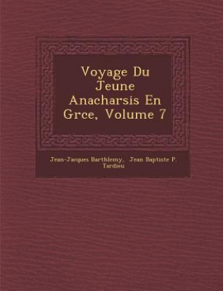 Knjiga Voyage Du Jeune Anacharsis En Gr Ce, Volume 7 Jean-Jacques Barth Lemy