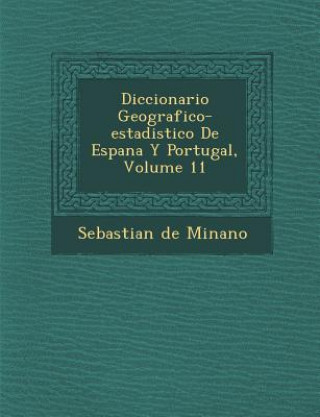 Kniha Diccionario Geografico-estadistico De Espana Y Portugal, Volume 11 Sebastian De Minano