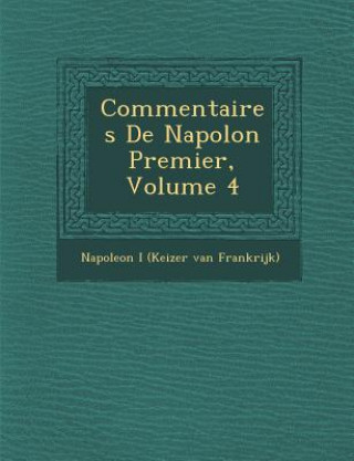 Knjiga Commentaires de Napol on Premier, Volume 4 Napoleon I (Keizer Van Frankrijk)