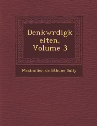 Kniha Denkw Rdigkeiten, Volume 3 Maximilien De B Thune Sully