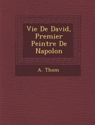 Kniha Vie de David, Premier Peintre de Napol on A Thom