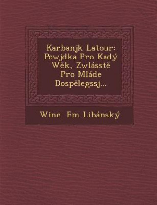 Książka Karbanjk LaTour: Powjdka Pro Ka[dy W K, Zwlasst Pro Mlade[ Dosp Legssj... Winc Em Libansky