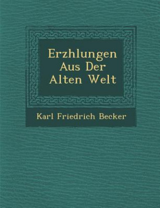 Kniha Erz Hlungen Aus Der Alten Welt Karl Friedrich Becker