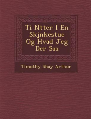 Книга Ti N Tter I En Skj Nkestue Og Hvad Jeg Der SAA T S Arthur