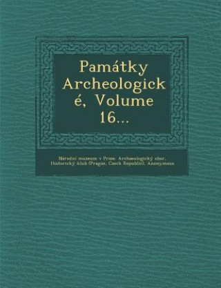 Kniha Pamatky Archeologicke, Volume 16... Czech Republic)