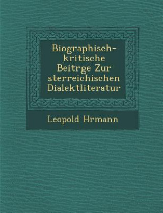 Könyv Biographisch-Kritische Beitr GE Zur Sterreichischen Dialektliteratur Leopold H Rmann