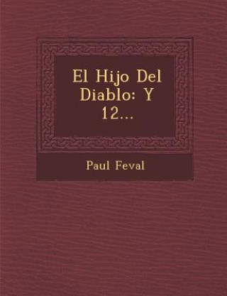 Kniha El Hijo Del Diablo: Y 12... Paul Féval