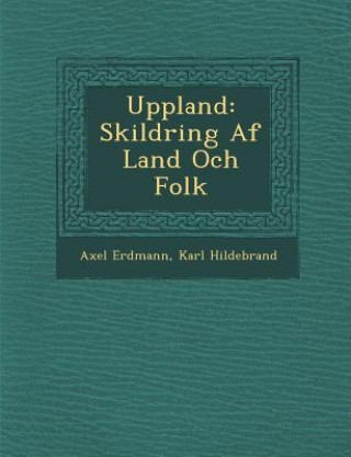 Carte Uppland: Skildring AF Land Och Folk Axel Erdmann