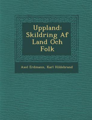 Книга Uppland: Skildring AF Land Och Folk Axel Erdmann