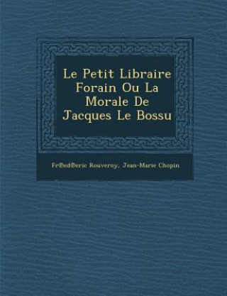 Könyv Le Petit Libraire Forain Ou La Morale de Jacques Le Bossu Fr Ed Eric Rouveroy