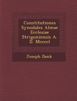 Carte Constitutiones Synodales Almae Ecclesiae Strigoniensis A. D. MCCCCL Joseph Dank