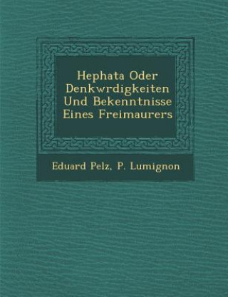 Knjiga Hephata Oder Denkw Rdigkeiten Und Bekenntnisse Eines Freimaurers Eduard Pelz