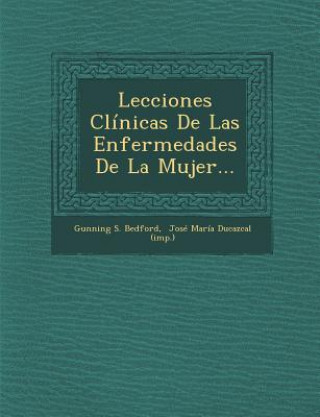 Knjiga Lecciones Clinicas de Las Enfermedades de La Mujer... Gunning S Bedford