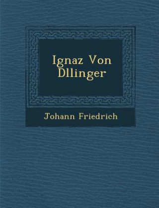 Книга Ignaz Von D Llinger Johann Friedrich