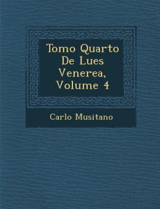 Carte Tomo Quarto De Lues Venerea, Volume 4 Carlo Musitano
