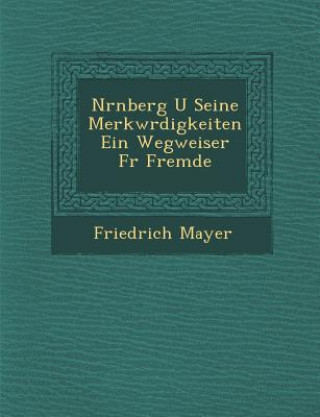 Kniha N Rnberg U Seine Merkw Rdigkeiten Ein Wegweiser F R Fremde Friedrich Mayer