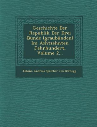 Carte Geschichte Der Republik Der Drei Bunde (Graubunden) Im Achtzehnten Jahrhundert, Volume 2... Johann Andreas Sprecher Von Bernegg