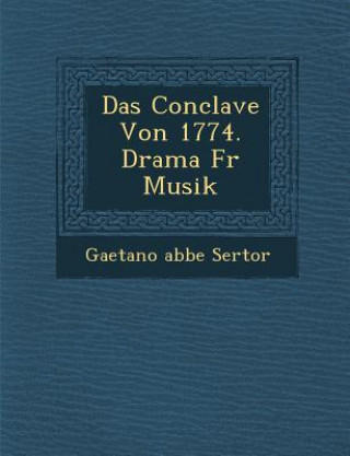 Kniha Das Conclave Von 1774. Drama Fur Musik Gaetano Abbe Sertor