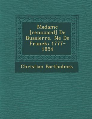 Könyv Madame [Renouard] de Bussierre, N E de Franck: 1777-1854 Christian Bartholm Ss