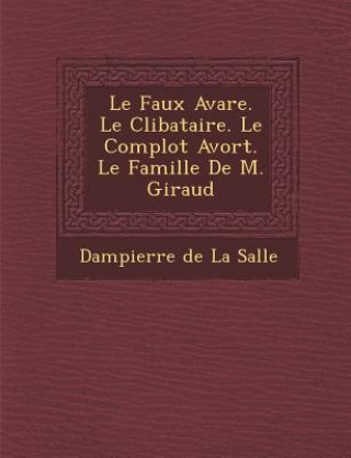 Book Le Faux Avare. Le C Libataire. Le Complot Avort . Le Famille de M. Giraud Dampierre De La Salle