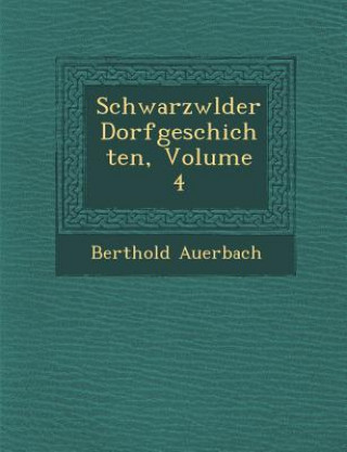 Carte Schwarzw Lder Dorfgeschichten, Volume 4 Berthold Auerbach