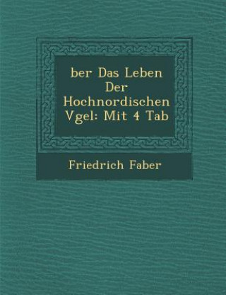 Könyv &#65533;ber Das Leben Der Hochnordischen V&#65533;gel: Mit 4 Tab Friedrich Faber