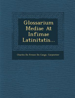 Kniha Glossarium Mediae at Infimae Latinitatis... Carpentier