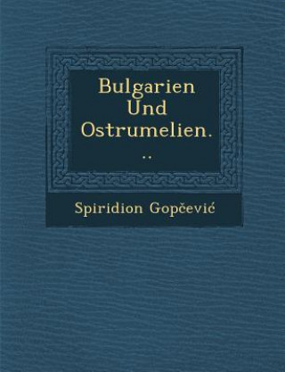 Kniha Bulgarien Und Ostrumelien... Spiridion Gop Evi