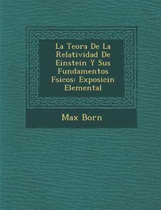 Kniha La Teor&#65533;a De La Relatividad De Einstein Y Sus Fundamentos F&#65533;sicos: Exposici&#65533;n Elemental Max Born