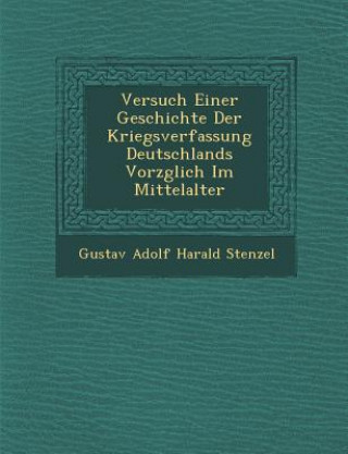 Książka Versuch Einer Geschichte Der Kriegsverfassung Deutschlands Vorz Glich Im Mittelalter Gustav Adolf Harald Stenzel