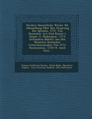 Kniha Herders Sämmtliche Werke: Bd. Abhandlung Über Den Ursprung Der Sprache, 1772. Von Deutscher Art Und Kunst: I. Ossian. II. Shakespear, 1773. Gefu Johann Gottfried Herder