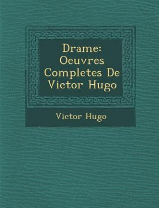 Kniha Drame: Oeuvres Completes de Victor Hugo Victor Hugo