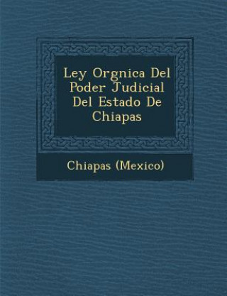 Libro Ley Org&#65533;nica Del Poder Judicial Del Estado De Chiapas Chiapas (Mexico)