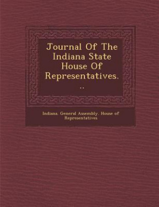 Buch Journal of the Indiana State House of Representatives... Indiana General Assembly House of Repr