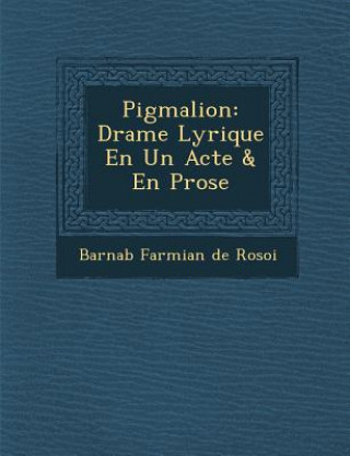 Kniha Pigmalion: Drame Lyrique En Un Acte & En Prose Barnab