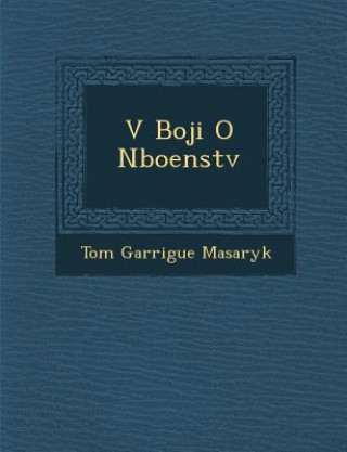 Kniha V Boji O N&#65533;bo&#65533;enstv&#65533; Tom Masaryk