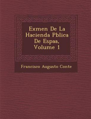 Carte Ex&#65533;men De La Hacienda P&#65533;blica De Espa&#65533;a, Volume 1 Francisco Augusto Conte